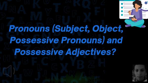 Pronouns (Subject, Object, Possessive Pronouns) and Possessive Adjectives